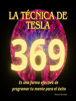 cover image of La técnica de Tesla. 369 es una forma efectiva de programar tu mente para el éxito.